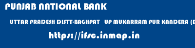 PUNJAB NATIONAL BANK  UTTAR PRADESH DISTT-BAGHPAT   UP MUKARRAM PUR KANDERA (DISTT-BAGHPAT)   ifsc code